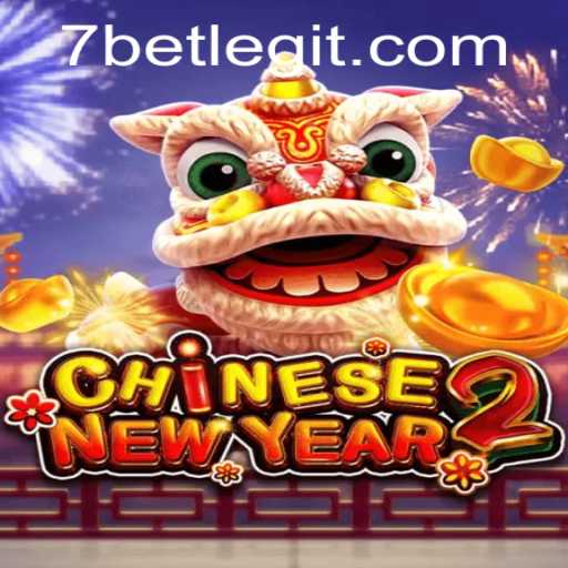 Exploring CHINESENEWYEAR2 in the Exciting Realm of 7BET